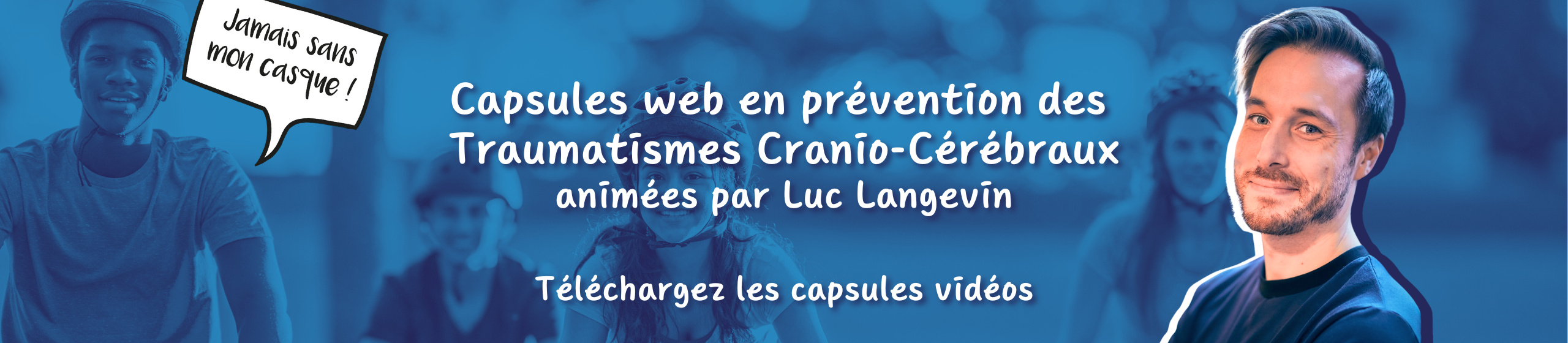 Capsule web en prévention des traumatismes cranio-cérébraux animées par Luc Langevin | Jamais sans mon casque